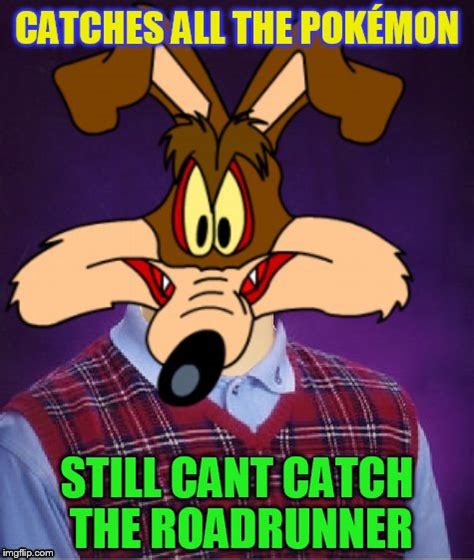 Bad Luck Wile E. Coyote - Imgflip