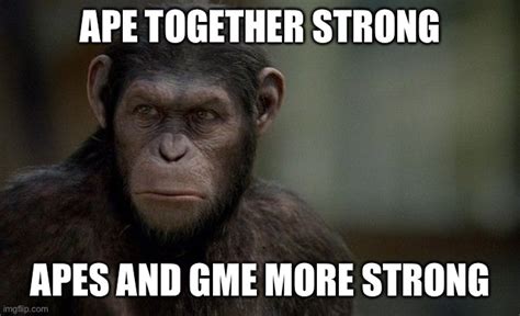 Ape together strong - Imgflip