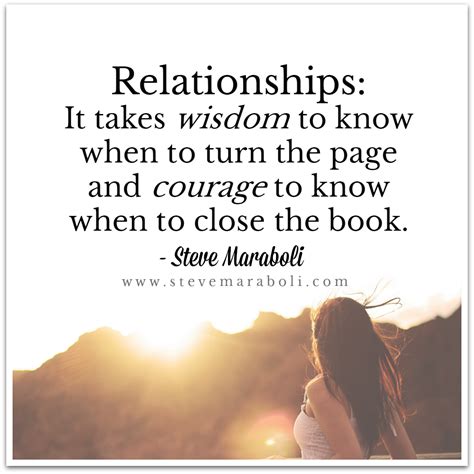 Relationships: It takes wisdom to know when to turn the page and courage to know when to close ...