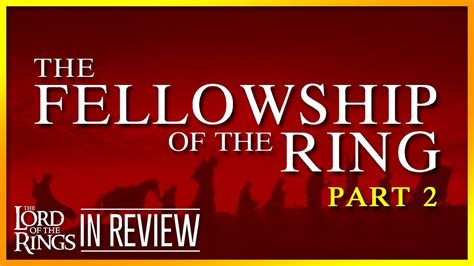 Lord of the Rings: Fellowship of the Ring Part 2 - Every Lord of the Rings Movie Reviewed ...
