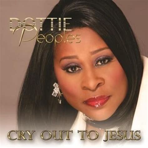 Dottie Peoples - Cry Out to Jesus Lyrics and Tracklist | Genius