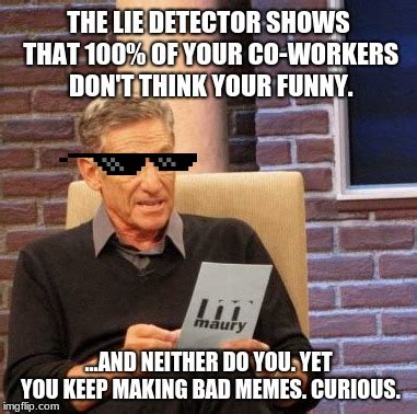 Maury Lie Detector Meme - Imgflip