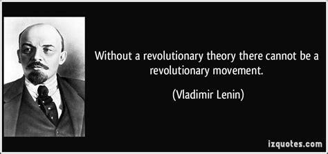 Without a revolutionary theory there cannot be a revolutionary movement. "What is to be done ...