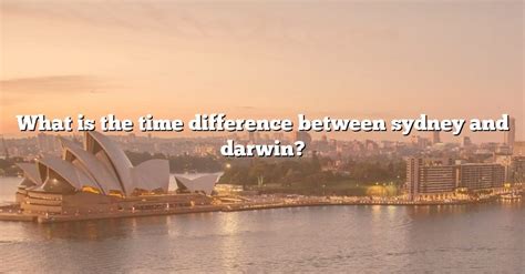 What Is The Time Difference Between Sydney And Darwin? [The Right ...