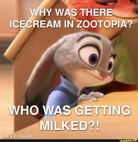 WHY WAS THERE ICECREAM IN ZOOTOPIA? WHO WAS GETTING MILKED?! - iFunny