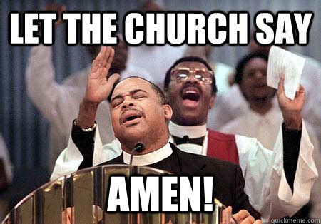 LET THE CHURCH SAY AMEN! - black preacher - quickmeme