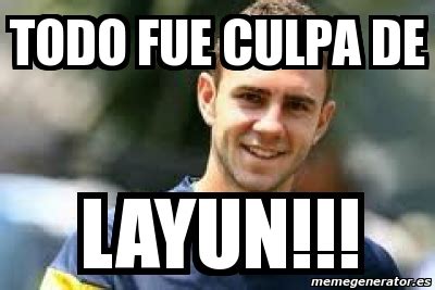 Meme Personalizado - todo fue culpa de layun!!! - 3814073