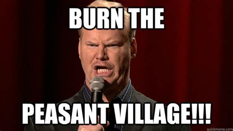 burn the peasant village!!! - Misc - quickmeme