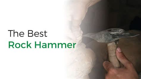 The 4 Best Rock Hammers - Treasure Pursuits