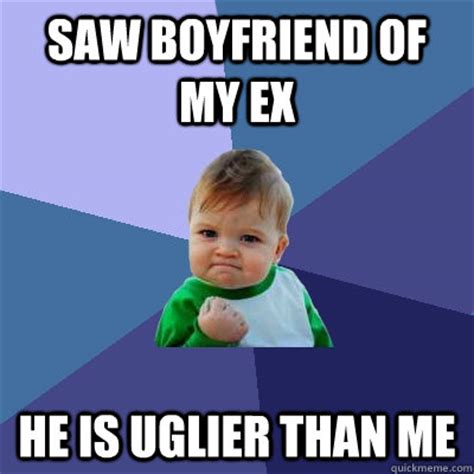 saw boyfriend of my ex he is uglier than me - Success Kid - quickmeme