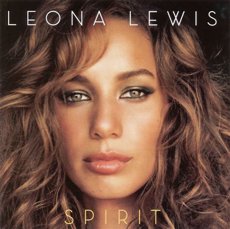 This is the second album ' Spirit' which was released by British pop singer Leona Lewis ...