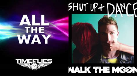 All the Way & Shut Up and Dance (Timeflies & WALK THE MOON) - YouTube