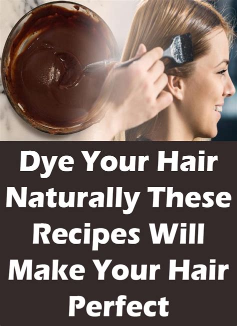 Dye Your Hair Naturally These Recipes Will Make Your Hair Perfect ...