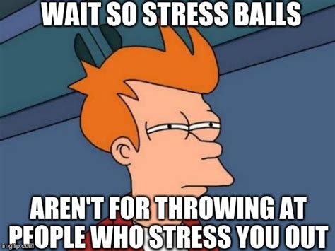 Stress ball - Imgflip