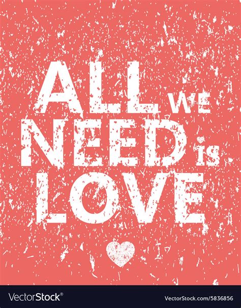 All we need is love - creative grunge quote Vector Image