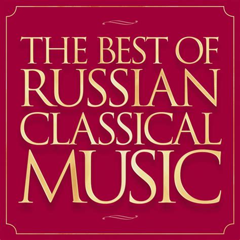 The Best of Russian Classical Music - Compilation by Various Artists | Spotify