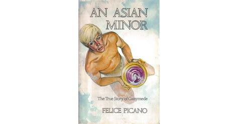 An Asian Minor: The True Story of Ganymede by Felice Picano