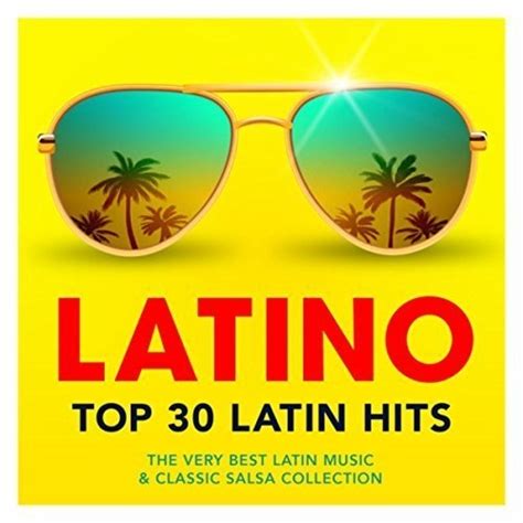 Latino Top 30 Latin Hits - The Very Best Latin Music And Classic Salsa ...