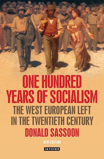 One Hundred Years of Socialism: The West European Left in the Twentieth Century: Donald Sassoon ...