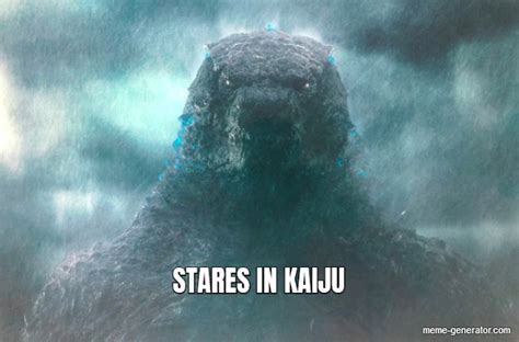 STARES IN KAIJU - Meme Generator