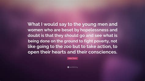 Abbe Pierre Quote: “What I would say to the young men and women who are beset by hopelessness ...