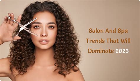 Salon And Spa Trends That Will Dominate 2023