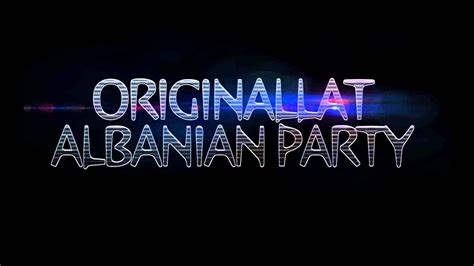 ORIGINALLAT ALBANIAN PARTY - YouTube