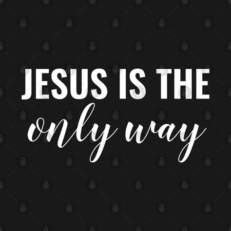 Jesus Is The Only Way - Christian - Jesus Is The Way - T-Shirt | TeePublic