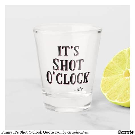 Funny It's Shot O'clock Quote Typography Shot Glass | Zazzle.com in ...