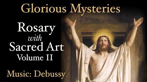 Glorious Mysteries - Rosary with Sacred Art, Vol. II - Music: Debussy - YouTube