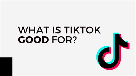 What is TikTok Good For? - StarkJournal
