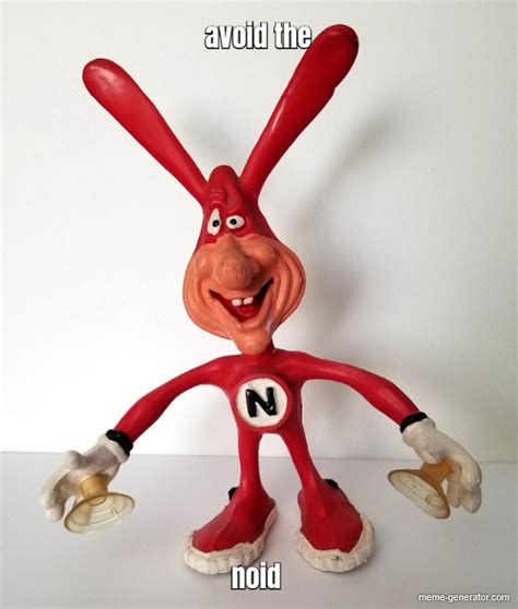 avoid the noid - Meme Generator