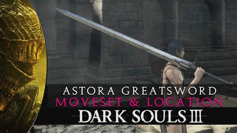 Dark Souls 3 - Astora Greatsword Moveset & Location Guide - YouTube