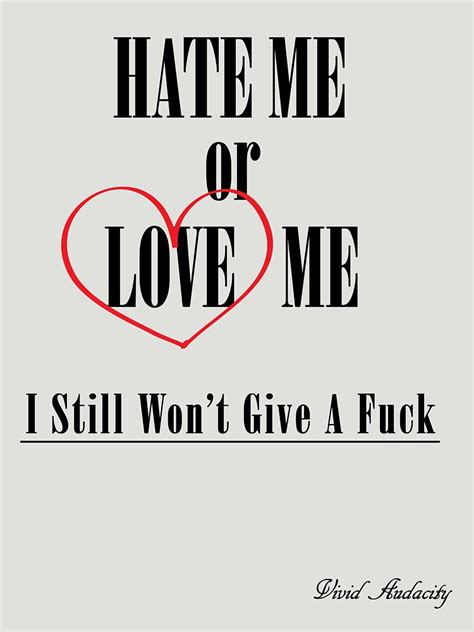 "HATE ME OR LOVE ME" T-shirt by VividAudacity | Redbubble