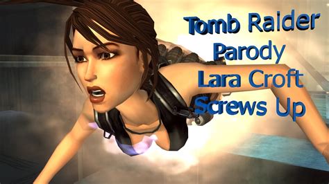 Tomb Raider Parody - Lara Croft screws up... a lot[REUPLOAD] - YouTube