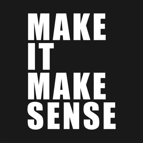 Make It Make Sense - Make It Make Sense - T-Shirt | TeePublic