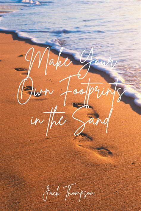 Author Jack Thompson’s Newly Released "Make Your Own Footprints in the Sand" is a Series of ...