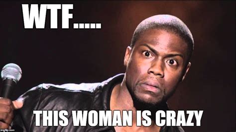 woman is crazy - Imgflip