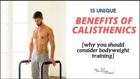 15 Unique Benefits of Calisthenics (Why You Should Do It) - The White Coat Trainer