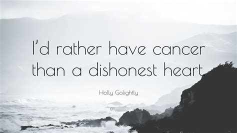 Holly Golightly Quote: “I’d rather have cancer than a dishonest heart.”