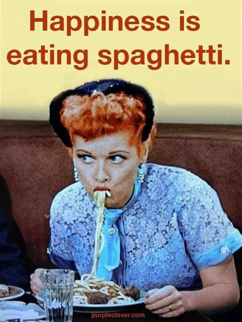 Happiness is eating Spaghetti | Humor, I love lucy, Funny memes