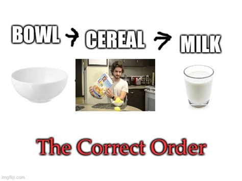 Correct way to eat cereal - Imgflip