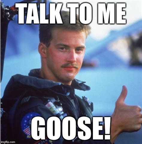 Talk to me Goose! - Imgflip