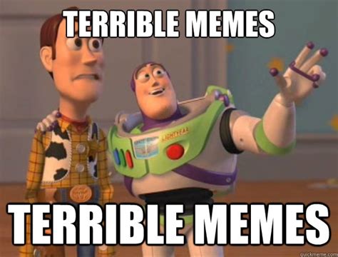 Terrible memes Terrible memes - Toy Story - quickmeme