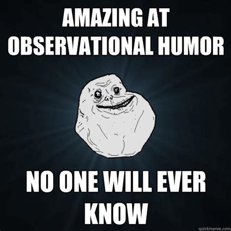 Amazing at observational humor No one will ever know - quickmeme