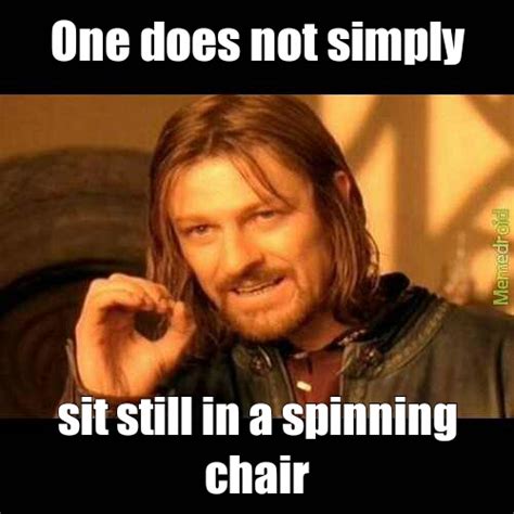 spinny chairs!!! - Meme by jomanon1125 :) Memedroid