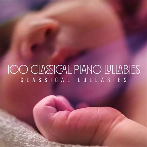 100 Classical Piano Lullabies - Album by Classical Lullabies | Spotify