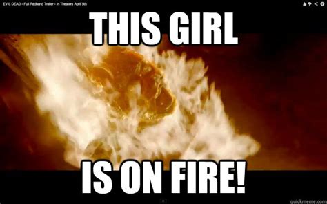 THIS GIRL IS ON FIRE! - Misc - quickmeme