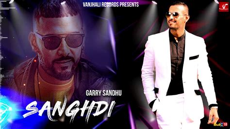 Garry Sandhu - New Punjabi Song 2019 | Sanghdi - Full Song 2019 | Vvanjhali Records - YouTube