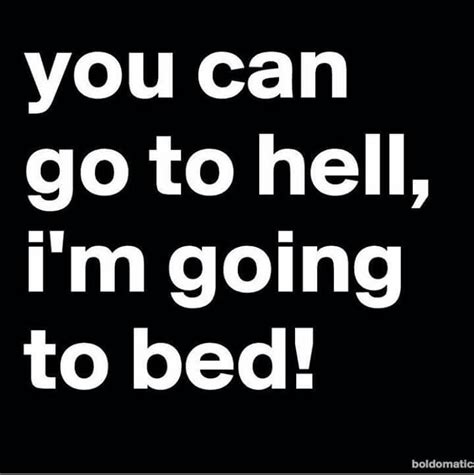 Going to bed | Funny quotes, Funny insults, Funny words